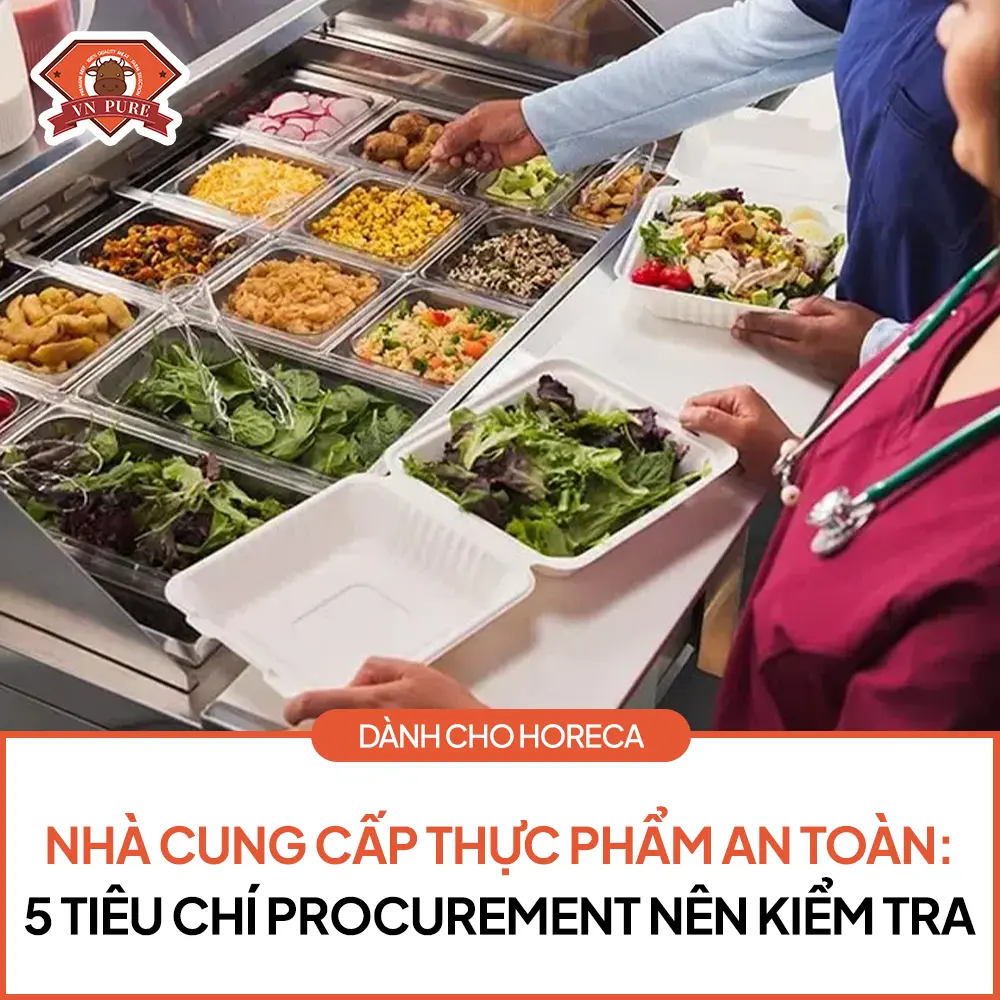 Nhà Cung Cấp Thực Phẩm An Toàn: 5 Tiêu Chí Procurement Nên Kiểm Tra | VN Pure