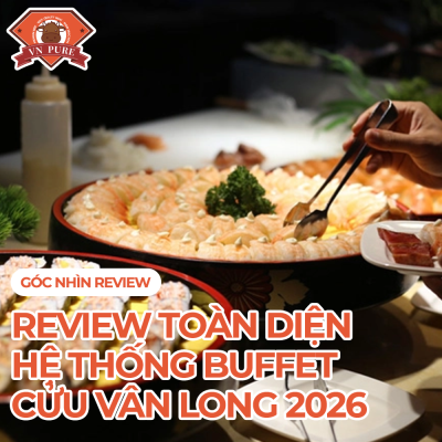 Review Buffet Cửu Vân Long Chi Tiết 2026: Giá Vé, Menu & Bí Quyết Vận Hành | VN Pure