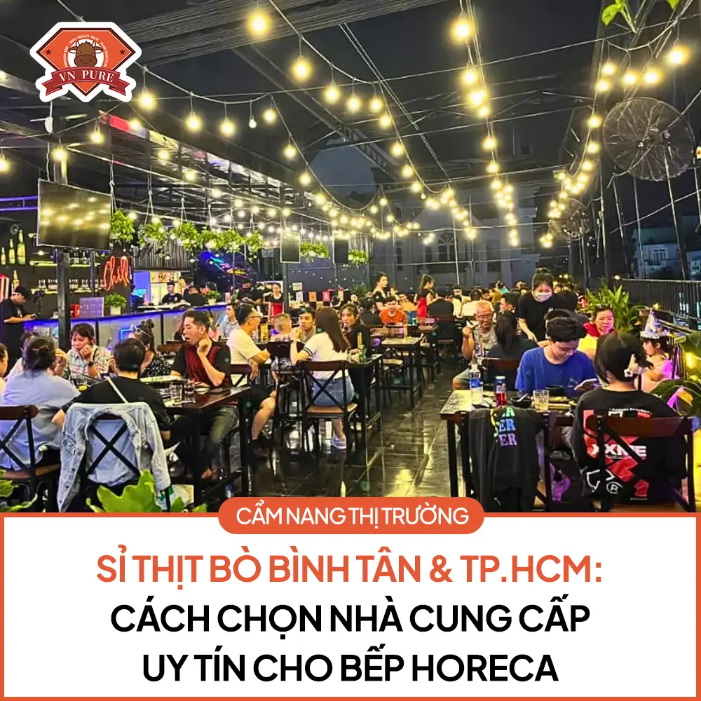 Sỉ Thịt Bò Bình Tân & TP.HCM: Cách Chọn Nhà Cung Cấp Cho HORECA