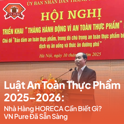 Luật An Toàn Thực Phẩm 2025–2026: Nhà Hàng HORECA Cần Biết Gì? VN Pure Đã Sẵn Sàng